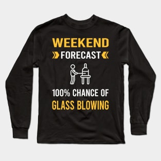 Weekend Forecast Glass Blowing Blower Glassblowing Glassblower Glassmith Gaffer Long Sleeve T-Shirt